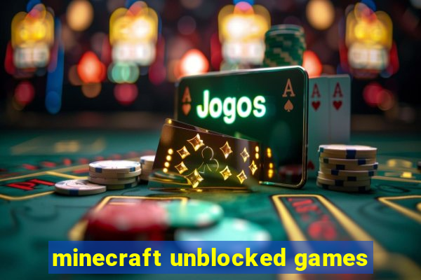 minecraft unblocked games